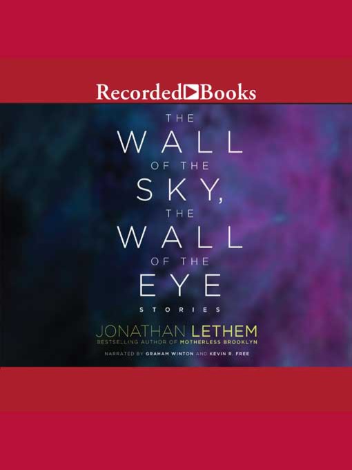 Title details for The Wall of the Sky, the Wall of the Eye by Jonathan Lethem - Available